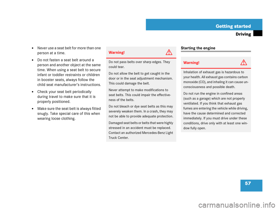 MERCEDES-BENZ GL320CDI 2007 X164 Owners Manual 57 Getting started
Driving
Never use a seat belt for more than one 
person at a time.
Do not fasten a seat belt around a 
person and another object at the same 
time. When using a seat belt to secur