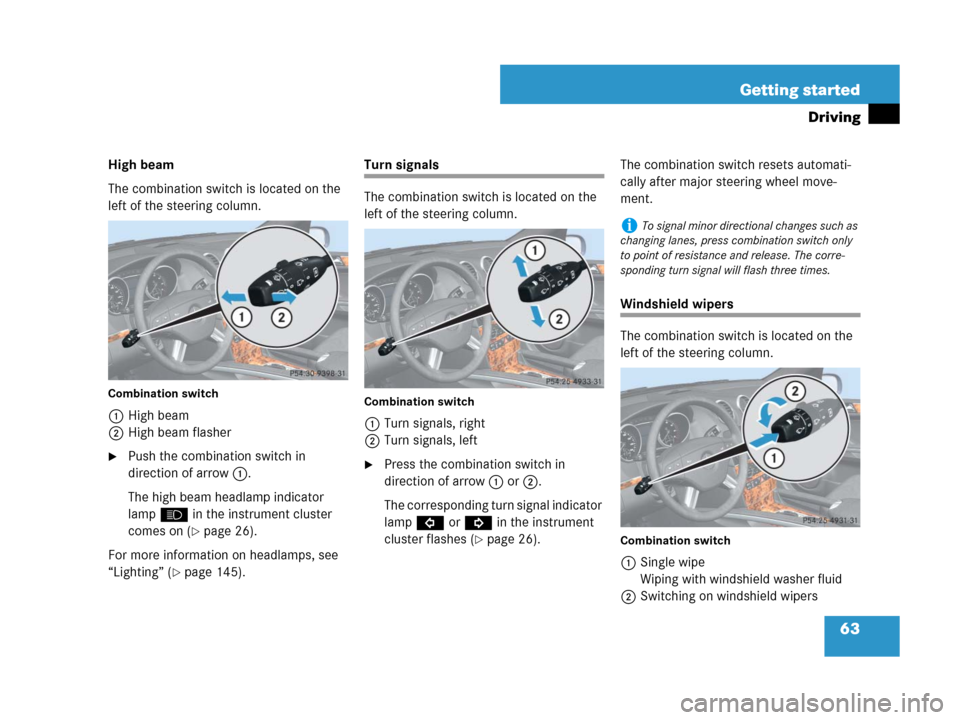 MERCEDES-BENZ GL450 2007 X164 Owners Manual 63 Getting started
Driving
High beam
The combination switch is located on the 
left of the steering column.
Combination switch
1High beam
2High beam flasher
Push the combination switch in 
direction 