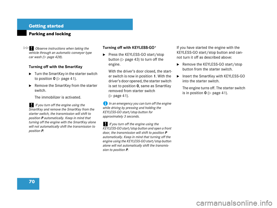 MERCEDES-BENZ GL450 2007 X164 Owners Manual 70 Getting started
Parking and locking
Turning off with the SmartKey
Turn the SmartKey in the starter switch 
to position0 (
page 41).
Remove the SmartKey from the starter 
switch.
The immobilizer 