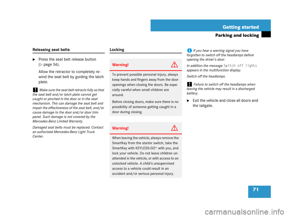 MERCEDES-BENZ GL450 2007 X164 Owners Manual 71 Getting started
Parking and locking
Releasing seat belts
Press the seat belt release button 
(
page 56).
Allow the retractor to completely re-
wind the seat belt by guiding the latch 
plate.
Lock
