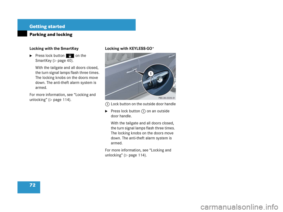 MERCEDES-BENZ GL450 2007 X164 Owners Manual 72 Getting started
Parking and locking
Locking with the SmartKey
Press lock button‹ on the 
SmartKey (
page 40).
With the tailgate and all doors closed, 
the turn signal lamps flash three times. 
