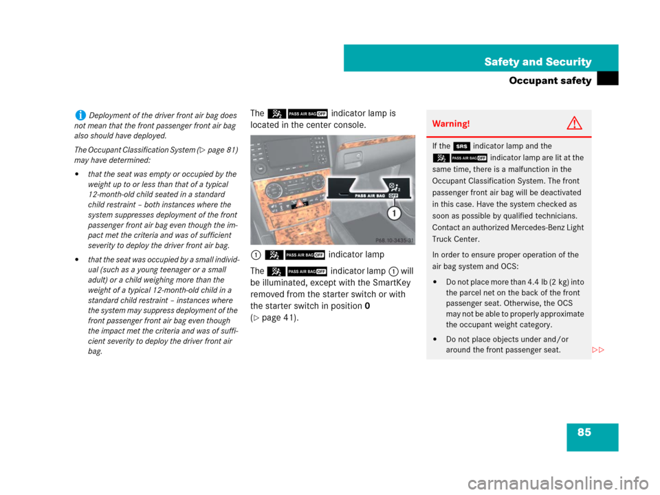 MERCEDES-BENZ GL450 2007 X164 Owners Manual 85 Safety and Security
Occupant safety
The 59indicator lamp is 
located in the center console.
159indicator lamp
The 59indicator lamp1 will 
be illuminated, except with the SmartKey 
removed from the 