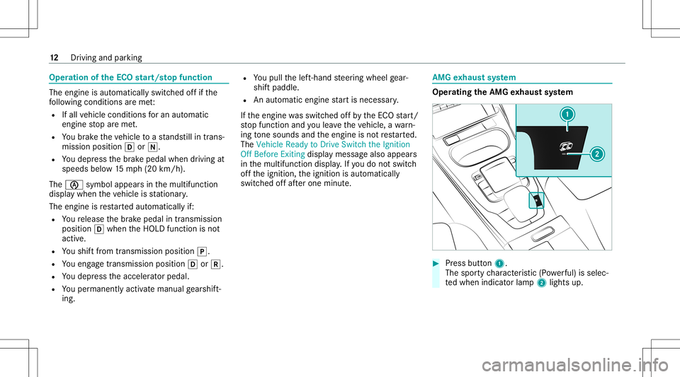 MERCEDES-BENZ A-CLASS SEDAN 2020  AMG Owners Manual Oper
ation oftheECO star t/s topfunc tion The
engineisau tomatical lyswitc hedoffif th e
fo llo wing condition sar eme t:
R Ifall vehicle conditions foran automatic
engine stop areme t.
R Youbr ak eth