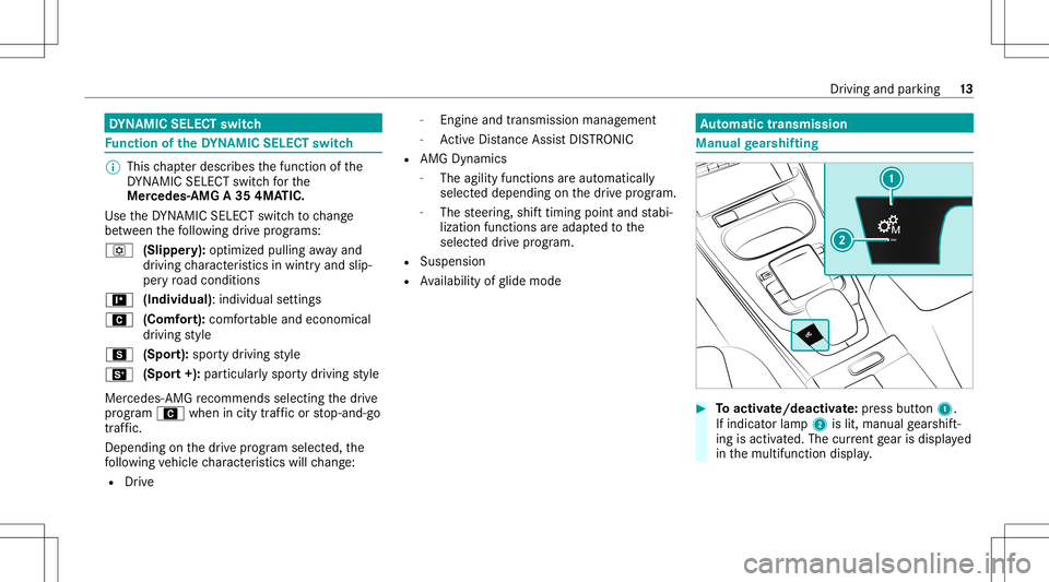 MERCEDES-BENZ A-CLASS SEDAN 2020  AMG User Guide DY
NA MIC SELECT switch Fu
nction oftheDY NA MIC SELECT switch %
This chap terdescr ibesthefunc tion ofthe
DY NA MIC SELE CTswitc hfo rth e
Mer cede s‑AMG A35 4MA TIC.
Use theDY NA MIC SELE CTswitc 