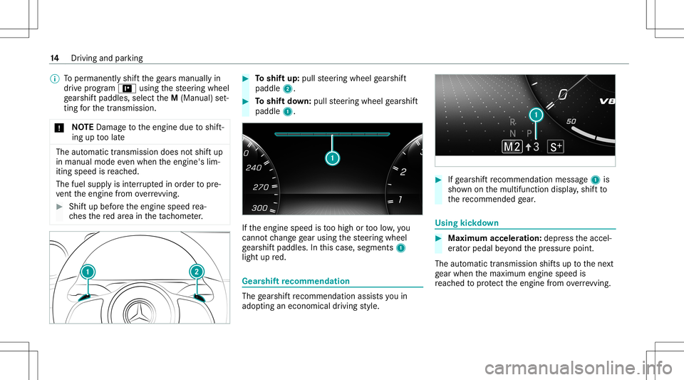 MERCEDES-BENZ A-CLASS SEDAN 2020  AMG Owners Manual %
Toper manen tly shif tth ege arsman uallyin
dr ive pr og ram = using thesteer ing wheel
ge arshif tpaddles ,selec tth eM (Manual) set‐
ting forth etra nsmiss ion.
* NO
TEDama getotheengine duetosh