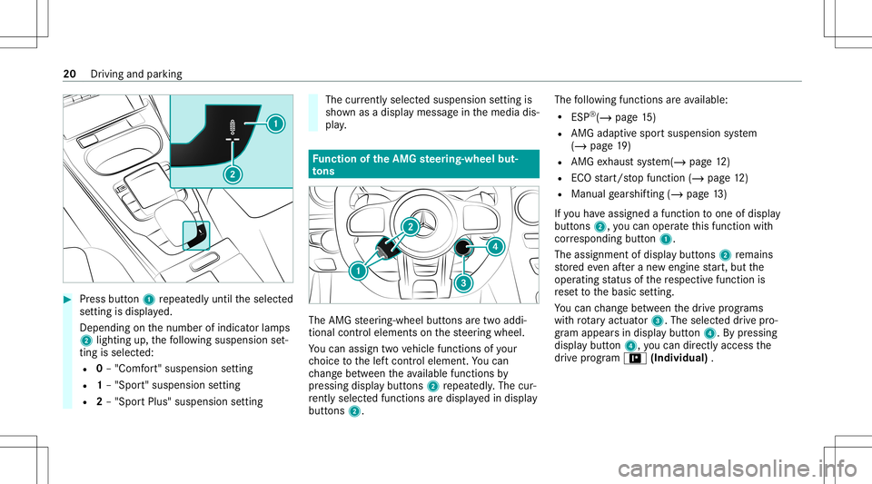 MERCEDES-BENZ A-CLASS SEDAN 2020  AMG Owners Manual #
Press butt on1 repeat edly until theselect ed
se tting isdispla yed.
Depen dingonthenumber ofindicat orlam ps
2 lighting up,thefo llo wing suspen sionset‐
tin gis selec ted:
R 0–"Comf ort