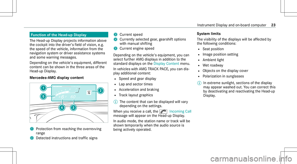 MERCEDES-BENZ A-CLASS SEDAN 2020  AMG Owners Guide Fu
nction oftheHead -upDispla y
The Head- upDis playpr oje ctsinf ormat ionabove
th ecoc kpit intoth edr iver's field ofvision, e.g.
th espeed oftheve hicle, information from the
na vig ation syst