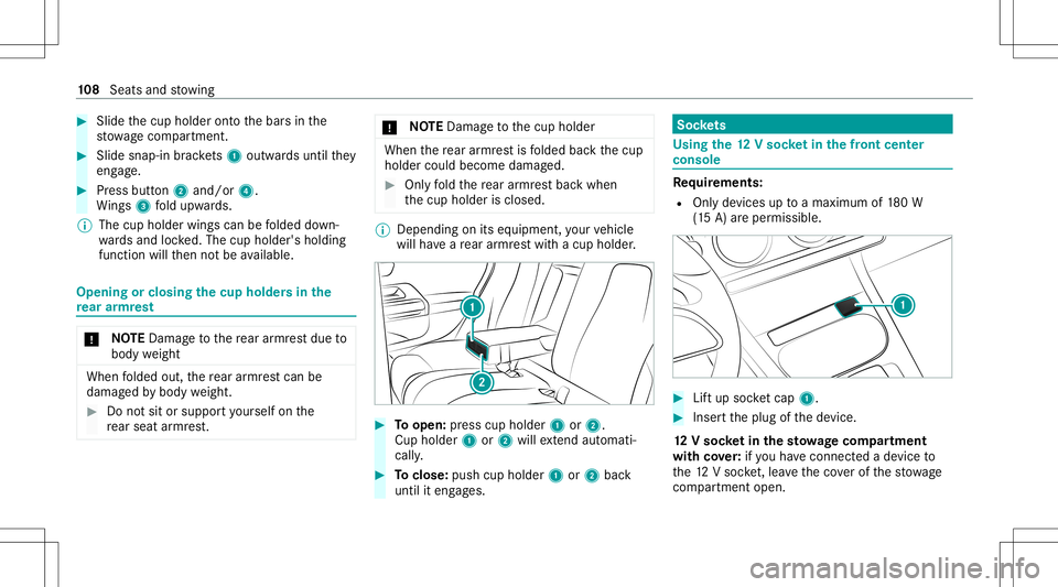 MERCEDES-BENZ A-CLASS SEDAN 2020  Owners Manual #
Slide thecup holder ontoth ebar sin the
st ow agecom partment . #
Slid esn ap-i nbr ac kets 1 outwards untilth ey
eng age. #
Press butt on2 and/or 4.
Wi ngs 3fold upw ards.
% The cup holder wingscan