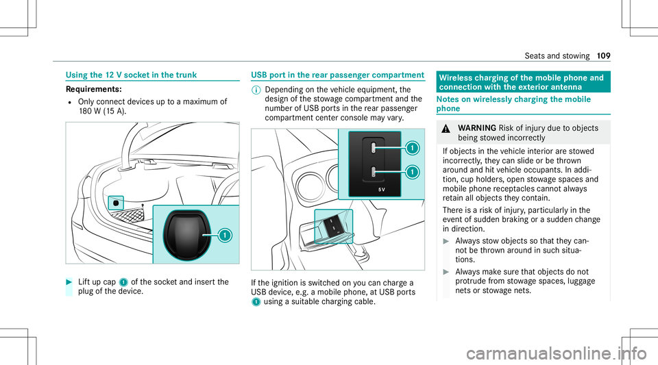 MERCEDES-BENZ A-CLASS SEDAN 2020  Owners Manual Using
the12 Vso cket inthetrunk Re
quirement s:
R Onlycon nectde vices uptoamax imum of
18 0W (15 A). #
Liftup cap 1ofthesoc ketand insertth e
plug ofthede vice. USB
portin there ar passe nger comp ar