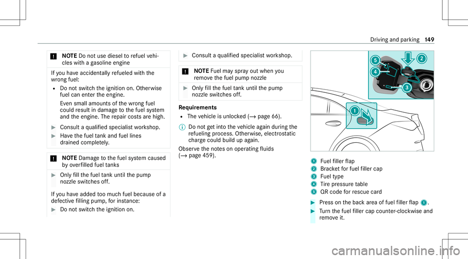 MERCEDES-BENZ A-CLASS SEDAN 2020  Owners Manual *
NO
TEDo notus ediese lto refuel vehi‐
cles withaga soline engine If
yo uha ve acc iden tally re fuel edwithth e
wr ong fuel:
R Donotswit chtheignition on.Other wise
fuel canentertheengine.
Ev en s