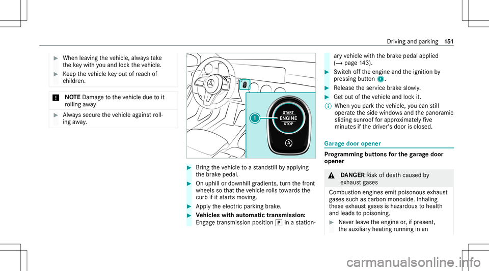 MERCEDES-BENZ A-CLASS SEDAN 2020  Owners Manual #
When leaving theve hicle, alwaysta ke
th eke ywit hyo uand lockth eve hicle. #
Keep theve hicle keyout ofreac hof
ch ildr en. *
NO
TEDama getotheve hicle duetoit
ro lling away #
Alw ayssecur eth eve