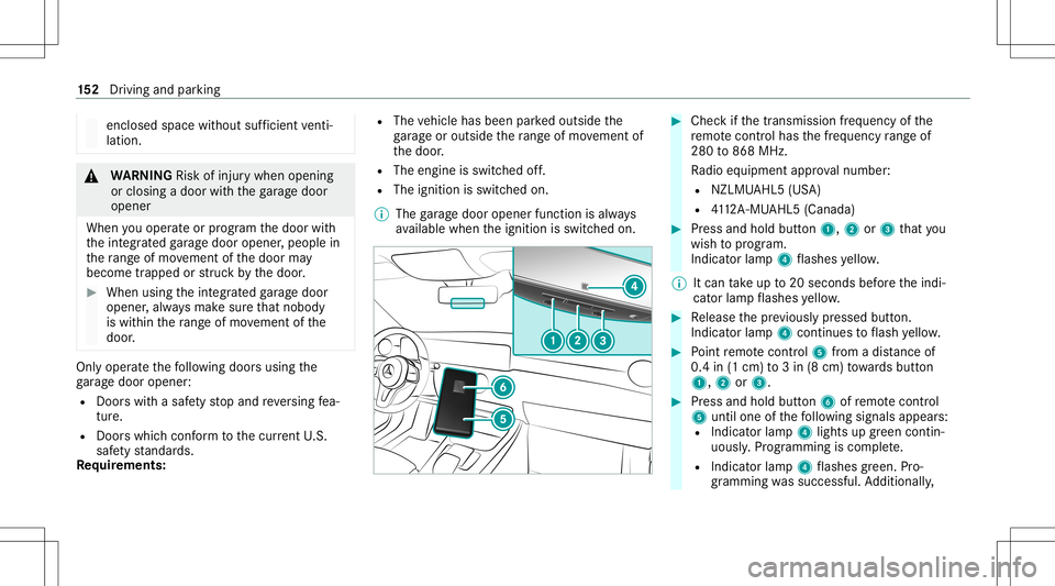 MERCEDES-BENZ A-CLASS SEDAN 2020  Owners Manual enclos
edspace without sufficie ntventi‐
la tio n. &
WARNIN GRisk ofinju rywhen opening
or clos ingadoor withth ega rage door
opener
When youoper ateor program thedoor with
th eint egr ated garage d