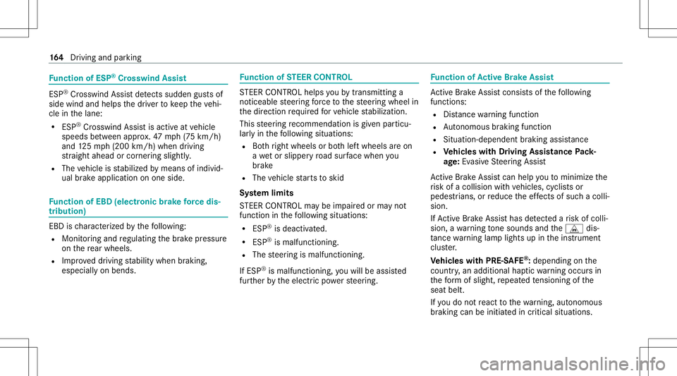 MERCEDES-BENZ A-CLASS SEDAN 2020  Owners Manual Fu
nction ofESP ®
Cr osswind Assist ES
P®
Cr osswind Assistde tects sudde ngu stsof
side wind andhelps thedr iver tokeep theve hi‐
cle inthelane:
R ESP®
Cr osswind Assistis activ eat vehicle
spee
