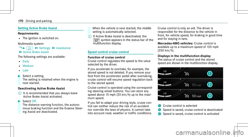 MERCEDES-BENZ A-CLASS SEDAN 2020  Owners Manual Se
tting Activ eBr ak eAs sist Re
quirement s:
R The ignit ionisswitc hedon.
Multime diasystem:
4 © 5
Set ting s5
Assist ance
5 Act ive Brak eAssist
The follo wing settings areav ailable:
R Early
R M