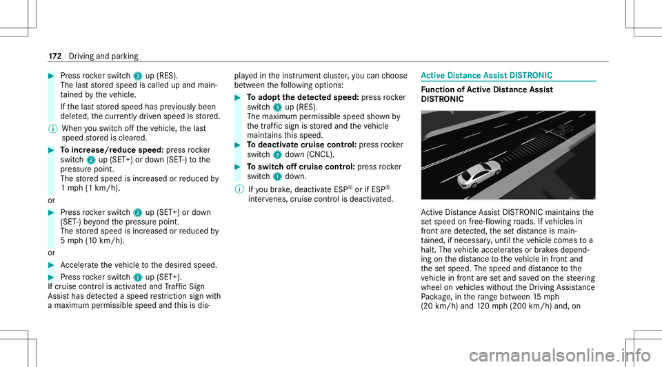 MERCEDES-BENZ A-CLASS SEDAN 2020 Owners Manual #
Press rock er switc h3 up(RES).
The lastst or ed speed iscalled upand main‐
ta ined bytheve hicle.
If th elas tst or ed speed hasprev iousl ybeen
dele ted, thecur rently driven spe edisstor ed.
% MERCEDES-BENZ A-CLASS SEDAN 2020 Owners Manual #
Press rock er switc h3 up(RES).
The lastst or ed speed iscalled upand main‐
ta ined bytheve hicle.
If th elas tst or ed speed hasprev iousl ybeen
dele ted, thecur rently driven spe edisstor ed.
%