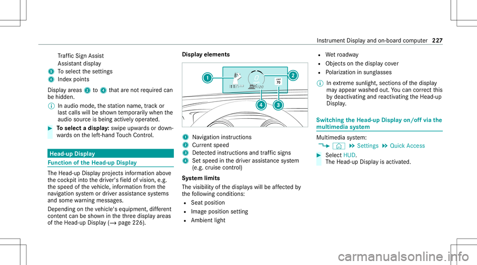 MERCEDES-BENZ A-CLASS SEDAN 2020  Owners Manual Tr
af fic Sign Assist
Assi stant displa y
5 Toselect these ttings
6 Inde xpoint s
Displa yar eas 2to4 that areno tre qu ired can
be hidden .
% Inaudio mode, thest atio nnam e,trac kor
las tcalls willb