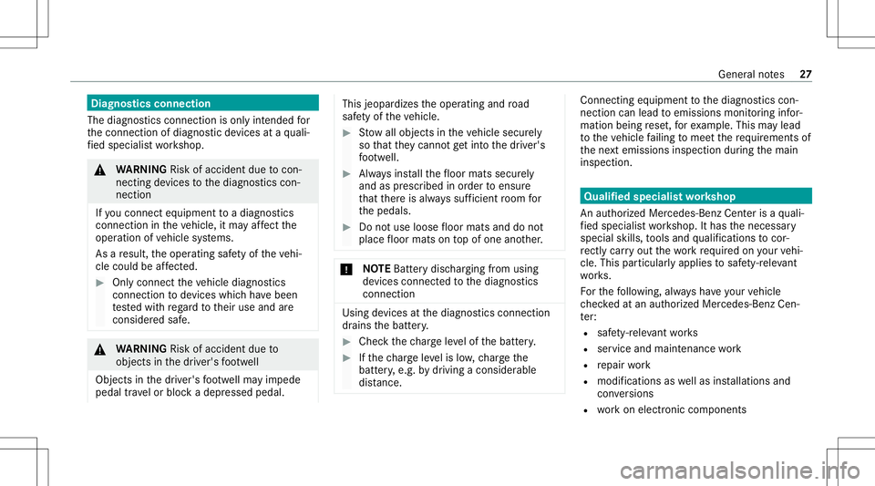 MERCEDES-BENZ A-CLASS SEDAN 2020  Owners Manual Diag
nostics connect ion
The diagn ostics conn ection ison lyinte nde dfo r
th econ nect ionofdiagnos ticdevices ataqu ali‐
fi ed specialis two rkshop. &
WARNIN GRisk ofacci dent dueto con‐
nectin