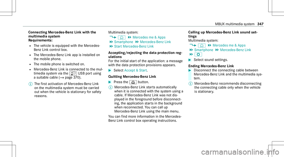 MERCEDES-BENZ A-CLASS SEDAN 2020  Owners Manual Connect
ingMer cedes- BenzLinkwithth e
mu ltim edia system
Re quirement s:
R The vehicle iseq uipped withth eMer cedes-
Benz Linkcontrol bo x.
R The Mercedes- BenzLinkappisins talled on
th emobile pho