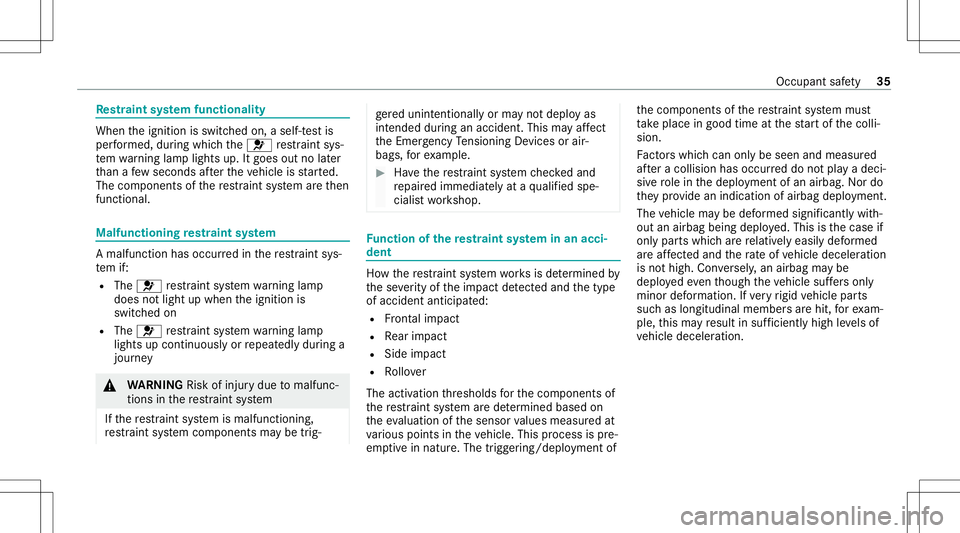MERCEDES-BENZ A-CLASS SEDAN 2020  Owners Manual Re
stra int system functiona lity When
theignition isswitc hedon,aself-t estis
per form ed, during whic hth e0075 restra int sys‐
te m wa rning lam plight sup. Itgoes outnolater
th an afe w sec ond 
