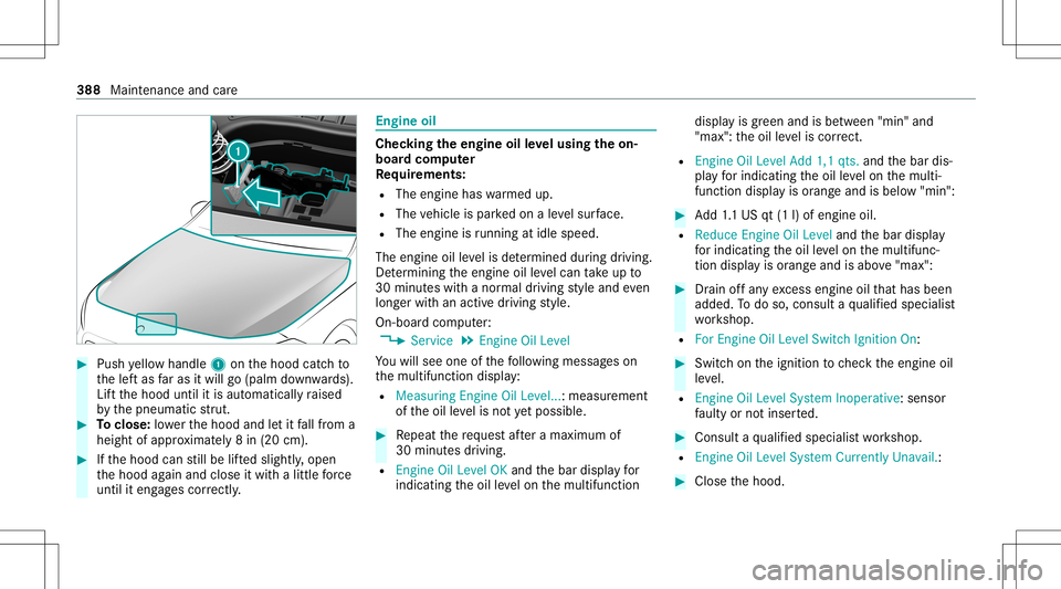 MERCEDES-BENZ A-CLASS SEDAN 2020  Owners Manual #
Push yello whandle 1onthehood catchto
th elef tas faras itwil lgo (pa lmdown wards).
Lif tth ehood untilitis aut omaticall yra ised
by thepneumatic stru t. #
Toclose: lowe rth ehood andletit fallfro