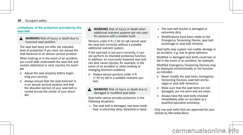 MERCEDES-BENZ A-CLASS SEDAN 2020  Owners Manual Limita
tionsofthepr otection prov ided bythe
seat belt &
WARNIN GRisk ofinju ryor deat hdue to
inc orrect sea tpos ition
The seatbel tdoe sno tof ferth eint ended
le ve lof protect ion ifyo uha ve not