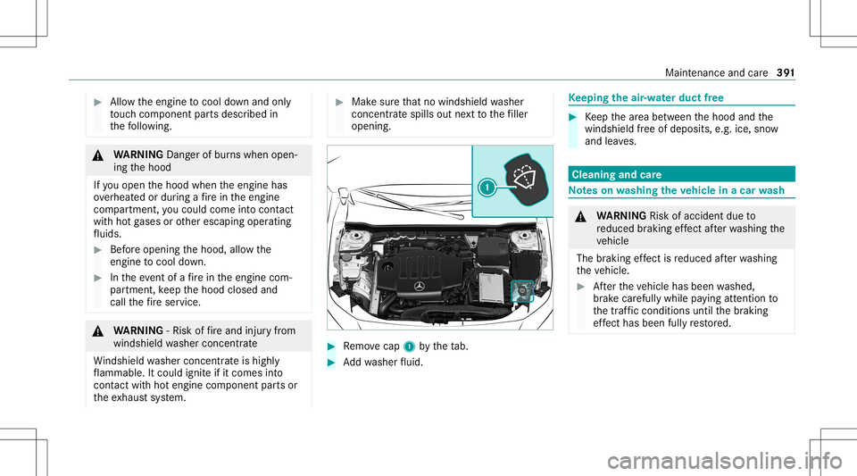 MERCEDES-BENZ A-CLASS SEDAN 2020  Owners Manual #
Allow theengine tocool down and only
to uc hco mp onent partsdescr ibedin
th efo llo wing. &
WARNIN GDang erofburnswhen open‐
ing thehood
If yo uopen thehood when theengine has
ove rheat edordur i