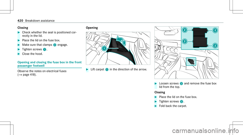 MERCEDES-BENZ A-CLASS SEDAN 2020  Owners Manual Closing
#
Chec kwhe ther theseal isposition edcor‐
re ctly inthelid. #
Place thelid on thefuse box. #
Mak esur eth at clam ps2 eng age. #
Tight enscrews1. #
Close thehood. Opening
andclosing thefus 