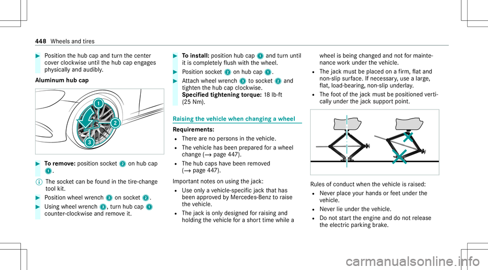 MERCEDES-BENZ A-CLASS SEDAN 2020 Owners Manual #
Position thehub capand turnth ecent er
co vercloc kwise untilthehub capengages
ph ysicall yand audibly .
Alum inum hubcap #
Toremo ve:po sitio nsoc ket2 onhubcap
1.
% The socketcan befound inthetir MERCEDES-BENZ A-CLASS SEDAN 2020 Owners Manual #
Position thehub capand turnth ecent er
co vercloc kwise untilthehub capengages
ph ysicall yand audibly .
Alum inum hubcap #
Toremo ve:po sitio nsoc ket2 onhubcap
1.
% The socketcan befound inthetir