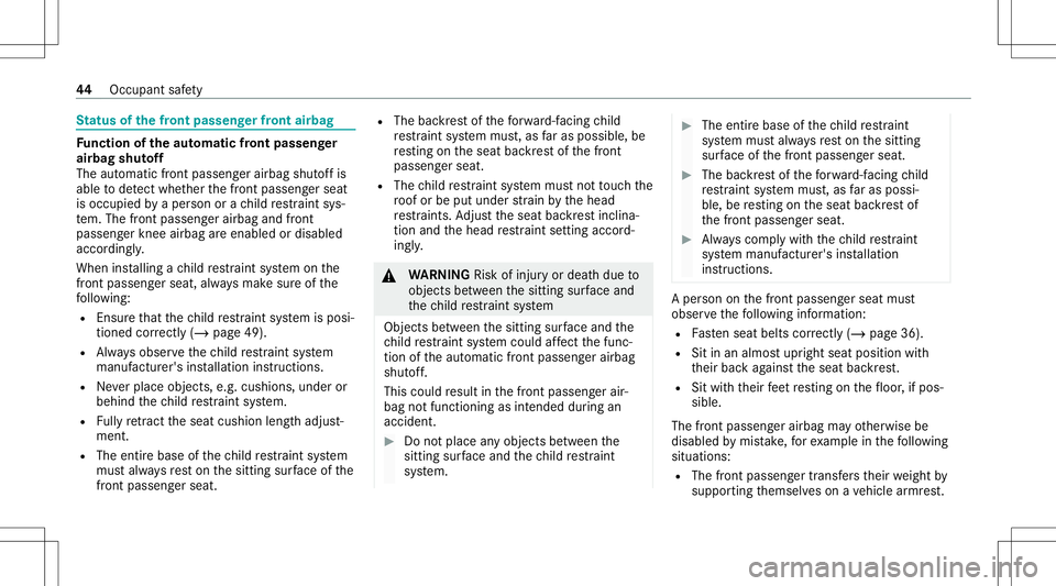 MERCEDES-BENZ A-CLASS SEDAN 2020  Owners Manual St
atus ofthefront passeng erfront airbag Fu
nction oftheaut oma ticfront passeng er
air bag shutoff
The automatic front passeng erairbag shutoffis
able todetect whe ther thefront passeng erseat
is oc
