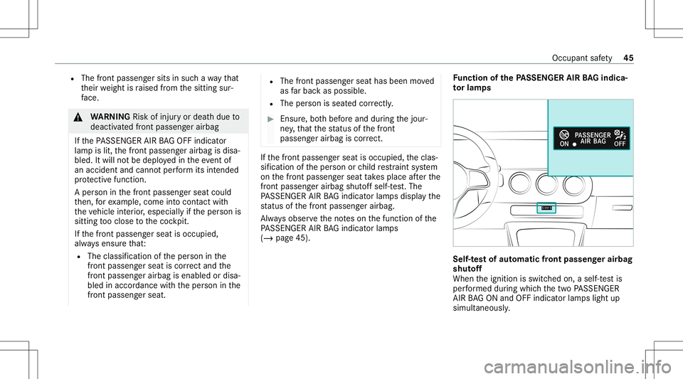 MERCEDES-BENZ A-CLASS SEDAN 2020  Owners Manual R
The front passeng ersits insuc hawa yth at
th eir weight israised from thesitt ing sur‐
fa ce. &
WARNIN GRisk ofinju ryor deat hdue to
deactiv ated front passeng erairbag
If th ePA SSENGER AIRBAGO