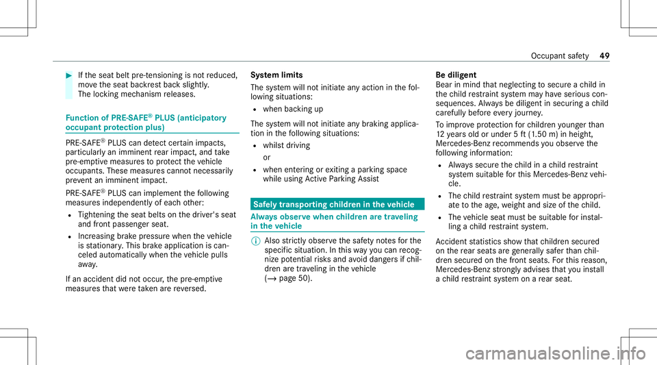 MERCEDES-BENZ A-CLASS SEDAN 2020  Owners Manual #
Ifth eseat beltpre-t ension ingisno tre duced,
mo vetheseat backres tbac kslightl y.
The locking mechanism releases. Fu
nction ofPRE-S AFE®
PL US (anticipat ory
occupant protection plus) PRE-
SAFE�