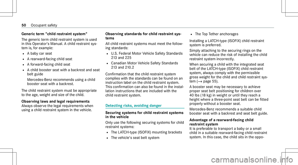 MERCEDES-BENZ A-CLASS SEDAN 2020  Owners Manual Gene
ric te rm "child restra int system"
The gener icterm child restra int system isused
in this Oper ator's Manual. Ach ild restra int sys‐
te m is, forex am ple:
R Abab ycar seat
R Are