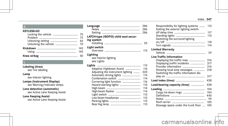 MERCEDES-BENZ A-CLASS SEDAN 2020 Owners Manual K
KEYLESS- GO
Loc kingth eve hicle ................................ 70
Pr oblem .................................................7 2
Un loc kin gse tting ............................ ...... 66
Un loc MERCEDES-BENZ A-CLASS SEDAN 2020 Owners Manual K
KEYLESS- GO
Loc kingth eve hicle ................................ 70
Pr oblem .................................................7 2
Un loc kin gse tting ............................ ...... 66
Un loc