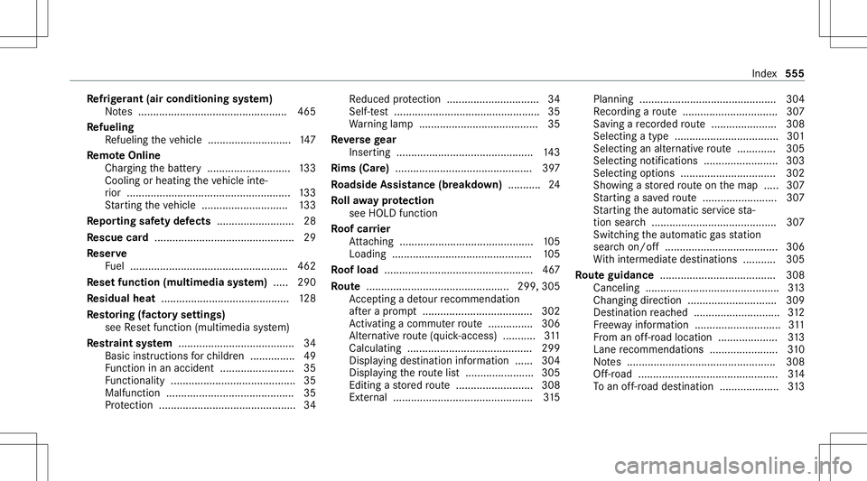 MERCEDES-BENZ A-CLASS SEDAN 2020 Owners Manual Re
frig er ant (air conditioni ngsystem)
No tes ............ ...................................... 465
Re fueli ng
Re fuel ingtheve hicle ............................1 47
Re mo teOnline
Char ging the MERCEDES-BENZ A-CLASS SEDAN 2020 Owners Manual Re
frig er ant (air conditioni ngsystem)
No tes ............ ...................................... 465
Re fueli ng
Re fuel ingtheve hicle ............................1 47
Re mo teOnline
Char ging the