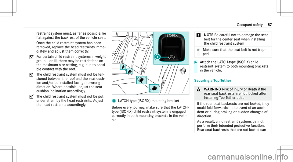 MERCEDES-BENZ A-CLASS SEDAN 2020 Workshop Manual re
stra int system mus t,as faras possi ble,lie
fl at agains tth ebac kres tof theve hicle seat.
Once thech ild restra int system has been
re mo ved, replace thehead restra int simme‐
diat elyand ad