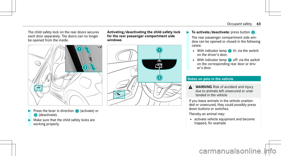 MERCEDES-BENZ A-CLASS SEDAN 2020 Repair Manual The
child safetyloc kon there ar door ssec ures
eac hdoor separat ely. The door scan nolong er
be opened from theinside. #
Press theleve rin dir ection 1(activ ate) or
2 (dea ctivate). #
Mak esur eth 