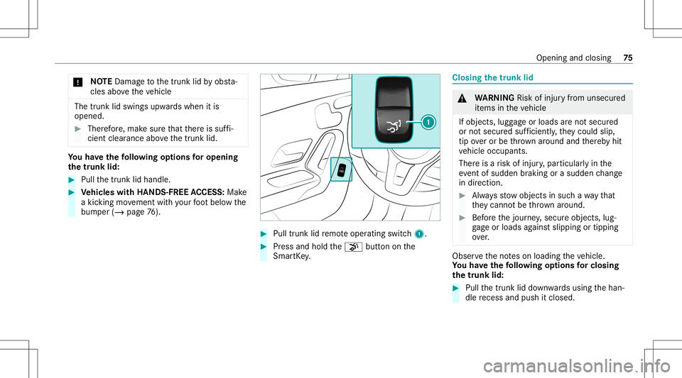 MERCEDES-BENZ A-CLASS SEDAN 2020 Manual PDF *
NO
TEDama getothetrunk lidbyobs ta‐
cle sab ove theve hicle The
trunk lidswings upwards when itis
opened. #
Ther efor e, mak esur eth at ther eis suf fi‐
cie ntcle arance above thetrunk lid. Yo
MERCEDES-BENZ A-CLASS SEDAN 2020 Manual PDF *
NO
TEDama getothetrunk lidbyobs ta‐
cle sab ove theve hicle The
trunk lidswings upwards when itis
opened. #
Ther efor e, mak esur eth at ther eis suf fi‐
cie ntcle arance above thetrunk lid. Yo