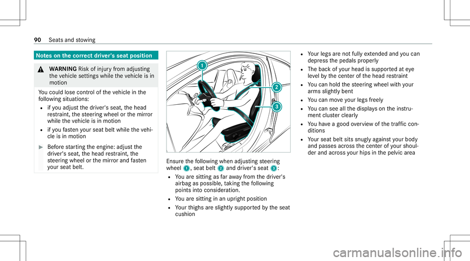 MERCEDES-BENZ A-CLASS SEDAN 2020  Owners Manual No
teson thecor rect driver' sseat position &
WARNIN GRisk ofinju ryfrom adju sting
th eve hicle settin gswhile theve hicle isin
mo tion
Yo uco uld lose contro lof theve hicle inthe
fo llo wing si