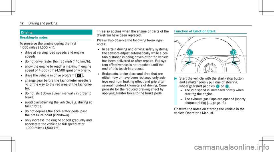 MERCEDES-BENZ E-CLASS WAGON 2020  AMG Owners Manual Dr
ivin g Br
eak ing- inno tes To
preser vetheengine during thefirs t
1, 000 miles(1 ,500 km):
R drive at varying road spee dsand engine
spee ds.
R donotdr ive fa ster than 85 mph(1 40 km/h) .
R allo 