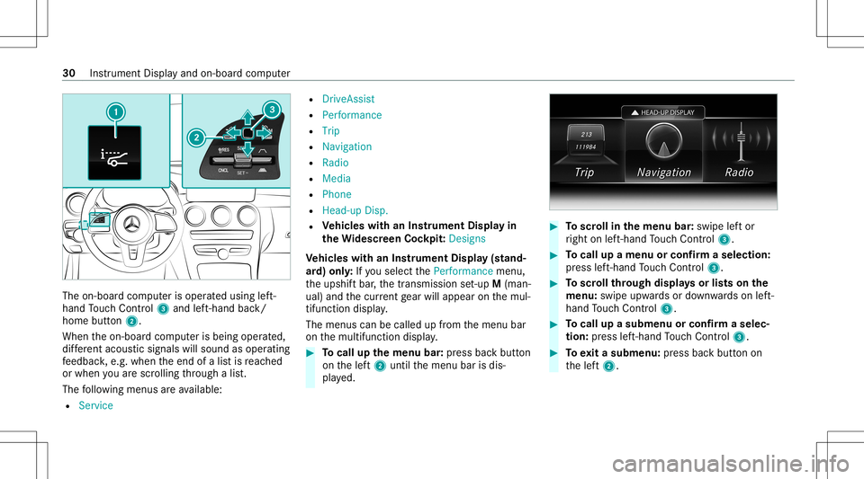 MERCEDES-BENZ E-CLASS WAGON 2020 AMG Owners Guide The
on-boar dcom puterisoper ated using left-
hand Touc hCon trol 3 and left-han dbac k/
hom ebut ton2.
Whe nth eon- boar dcom puterisbeing operated,
dif fere nt aco ustic signa lswillsou ndasoperati MERCEDES-BENZ E-CLASS WAGON 2020 AMG Owners Guide The
on-boar dcom puterisoper ated using left-
hand Touc hCon trol 3 and left-han dbac k/
hom ebut ton2.
Whe nth eon- boar dcom puterisbeing operated,
dif fere nt aco ustic signa lswillsou ndasoperati