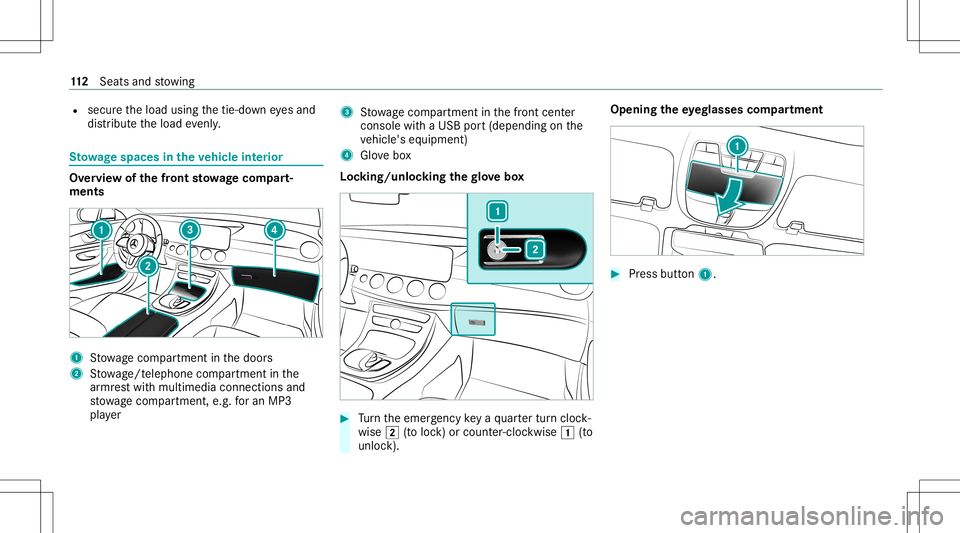 MERCEDES-BENZ E-CLASS WAGON 2020  Owners Manual R
secur eth eload using thetie-do wneyes and
dis tribut eth eload evenly. St
ow agespace sin theve hicl eint erior Ov
ervie wof thefront stowage com part‐
men ts 1
Stow agecom partment inthedoor s
2