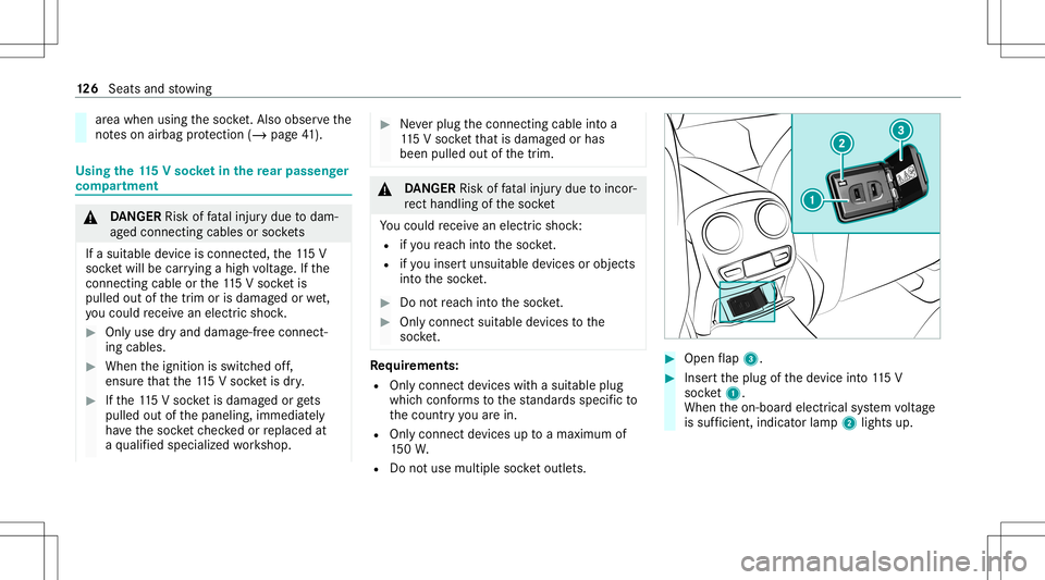 MERCEDES-BENZ E-CLASS WAGON 2020  Owners Manual ar
ea when usingth esoc ket.Als oob serveth e
no teson airbag protect ion (/ page41 ). Using
the11 5V soc ketin the rear passe nger
co mp artment &
DANG ER Risk offata linj urydue todam‐
ag ed con n