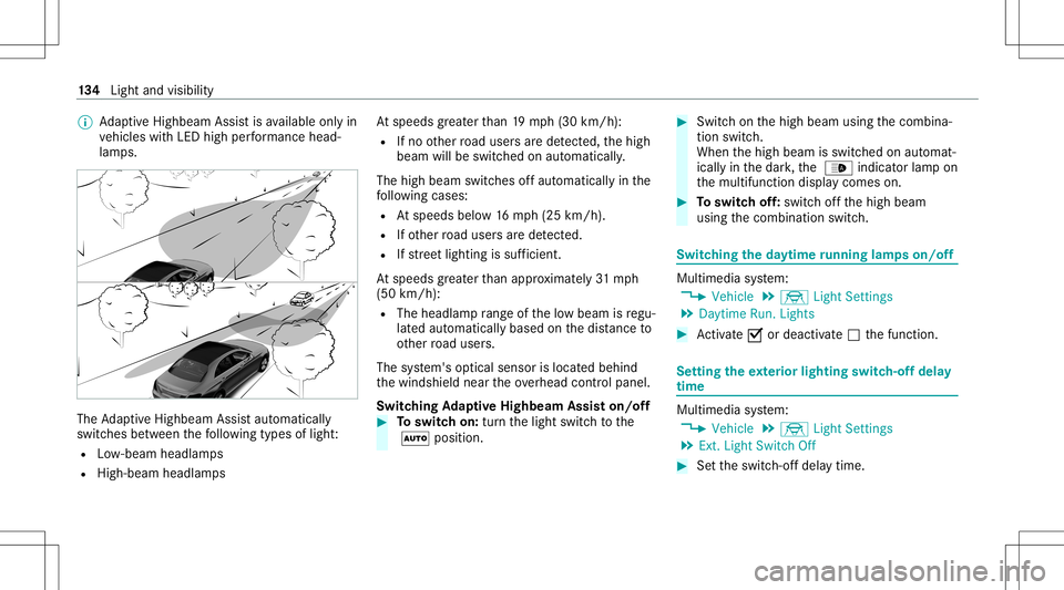 MERCEDES-BENZ E-CLASS WAGON 2020  Owners Manual %
AdaptiveHig hbeam Assis tis available onlyin
ve hicles withLED high perform anc ehead‐
lam ps. The
AdaptiveHig hbeam Assis taut omat ically
swit ches between thefo llo wing types oflight :
R Low-b