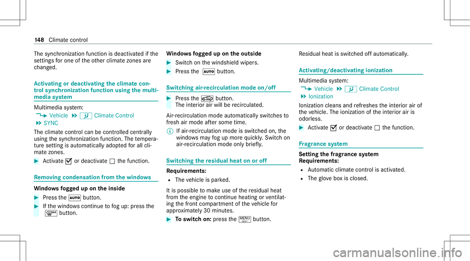 MERCEDES-BENZ E-CLASS WAGON 2020  Owners Manual The
sync hronizat ionfunct ionisdeactiv ated ifth e
se ttin gsforone oftheot her climat ezones are
ch ang ed. Ac
tiv atin gor deac tivatin gthe climat eco n‐
tr ol syn chronizat ionfunction usingthe