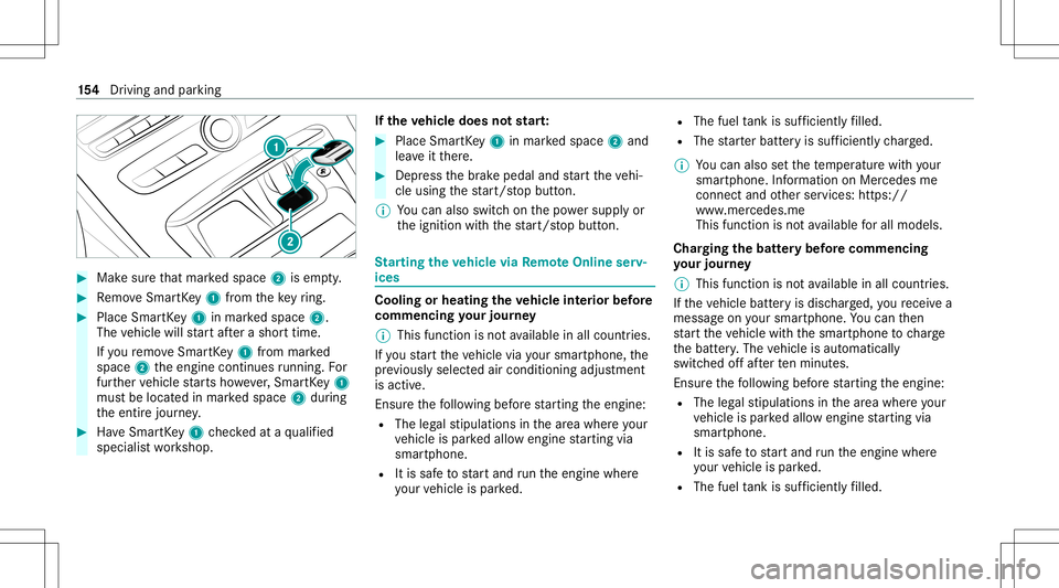 MERCEDES-BENZ E-CLASS WAGON 2020  Owners Manual #
Mak esur eth at mar kedspace 2isem pty. #
Remo veSmar tKey 1 from theke yring. #
Place Sma rtKe y1 inmar kedspace 2.
The vehicle willstar taf te ra shor ttime.
If yo ure mo veSmar tKey 1 from mar ke