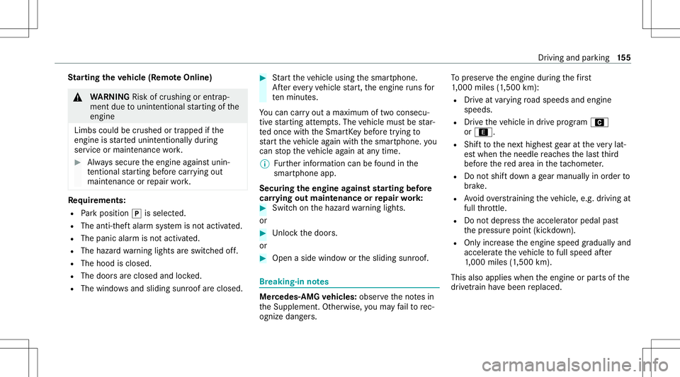 MERCEDES-BENZ E-CLASS WAGON 2020  Owners Manual St
arting theve hicl e(R emo teOnline) &
WARNIN GRisk ofcrus hing orentr ap‐
ment dueto unin tentio nalstar tin gof the
engine
Limbs couldbecrushed ortra pped ifth e
engine isstar tedunint entionall