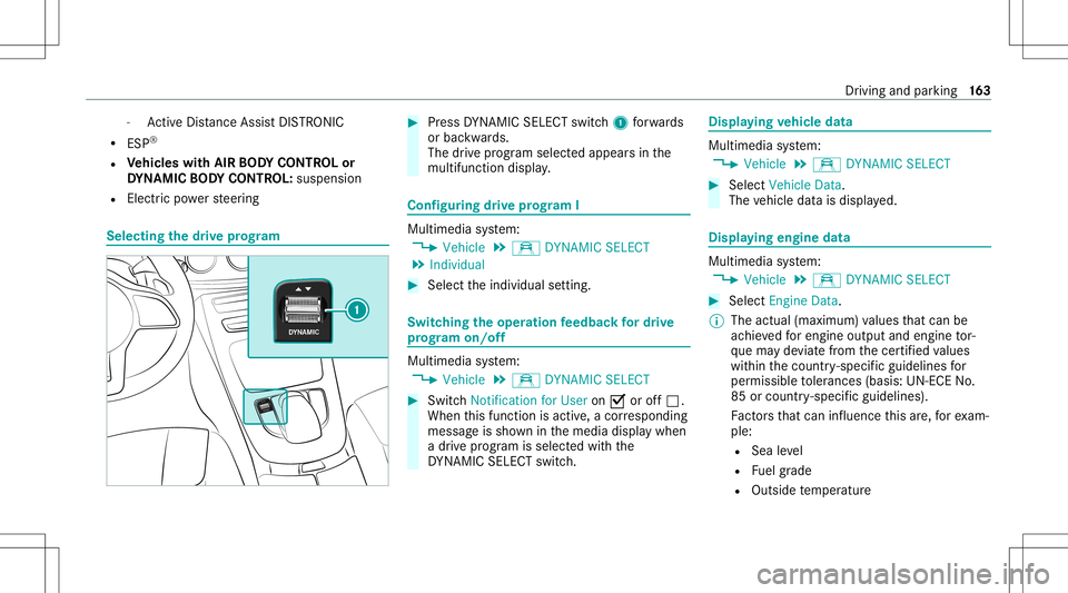 MERCEDES-BENZ E-CLASS WAGON 2020  Owners Manual -
ActiveDis tance AssistDIS TRONI C
R ESP ®
R Vehicl eswith AIRBO DY CONT ROLor
DY NA MIC BODY CONT ROL:suspen sion
R Elec tric po we rst eer ing Selecting
thedr ive pr og ram #
Press DYNA MIC SELE C