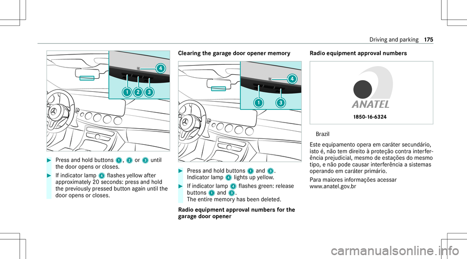 MERCEDES-BENZ E-CLASS WAGON 2020 Owners Manual #
Press and hold buttons 1,2or3 until
th edoor opens orcloses. #
Ifindicat orlam p4 flashes yello wafte r
appr oximat ely20 seco nds: press and hold
th epr ev iousl ypr essed buttonagain untilth e
doo MERCEDES-BENZ E-CLASS WAGON 2020 Owners Manual #
Press and hold buttons 1,2or3 until
th edoor opens orcloses. #
Ifindicat orlam p4 flashes yello wafte r
appr oximat ely20 seco nds: press and hold
th epr ev iousl ypr essed buttonagain untilth e
doo
