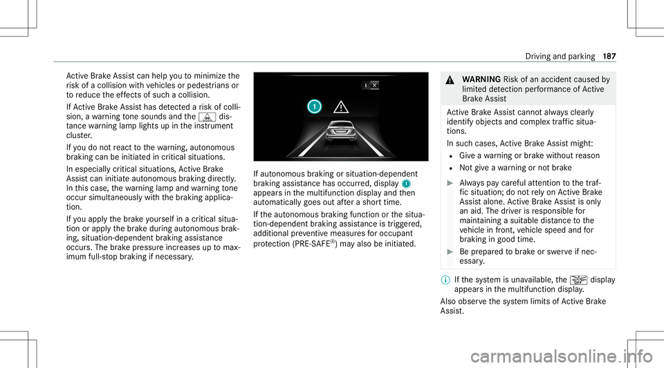 MERCEDES-BENZ E-CLASS WAGON 2020  Owners Manual Ac
tiveBr ak eAssi stcan helpyo uto minimize the
ri sk ofacollision withve hicles orpedes trians or
to reduce theef fects ofsuch acol lision .
If Ac tiveBr ak eAssi sthas detected arisk ofcolli‐
sio