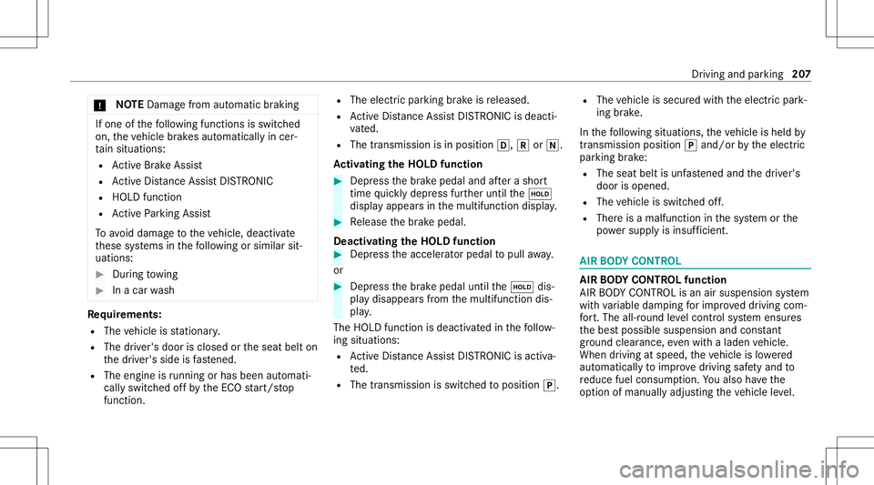 MERCEDES-BENZ E-CLASS WAGON 2020  Owners Manual *
NO
TEDama gefrom automatic braking If
one ofthefo llo wing functionsis switc hed
on, theve hicle brak es aut omatically incer‐
ta in situat ions:
R ActiveBr ak eAssi st
R ActiveDis tance AssistDIS